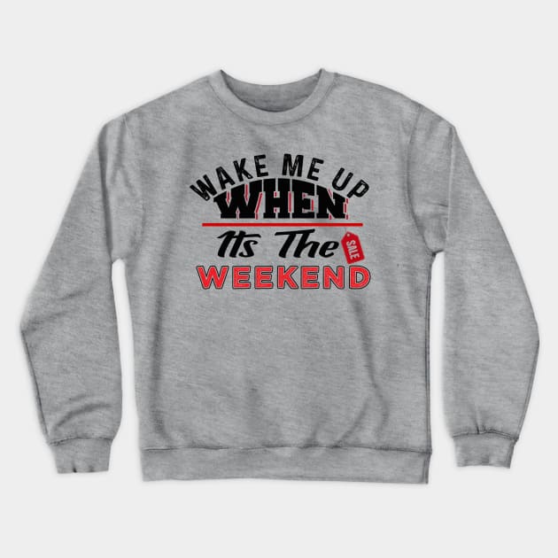 Wake Me Up When It's The Weekend Crewneck Sweatshirt by chatchimp